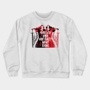 YOU ARE LUCKY WOMEN WANT EQUALITY AND NOT REVENGE Crewneck Sweatshirt